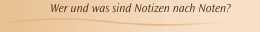Wer und was sind Notizen nach Noten?